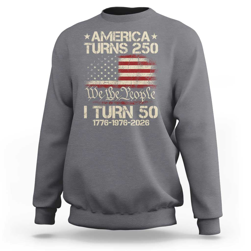 America Turns 250 I Turn 50 Sweatshirt 50th Birthday 250th Anniversary USA 1776 1976 2026