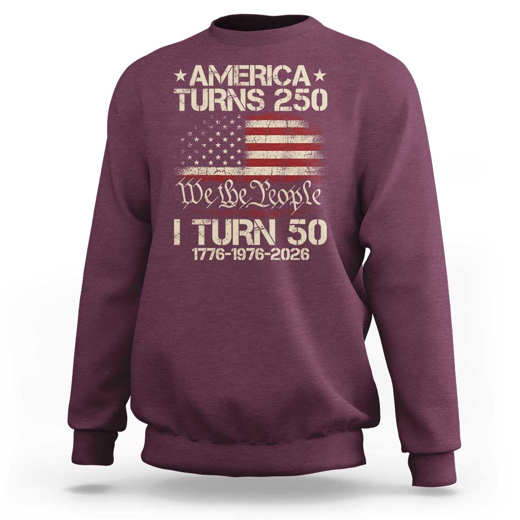 America Turns 250 I Turn 50 Sweatshirt 50th Birthday 250th Anniversary USA 1776 1976 2026