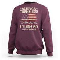 America Turns 250 I Turn 50 Sweatshirt 50th Birthday 250th Anniversary USA 1776 1976 2026