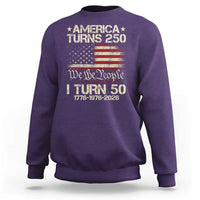 America Turns 250 I Turn 50 Sweatshirt 50th Birthday 250th Anniversary USA 1776 1976 2026