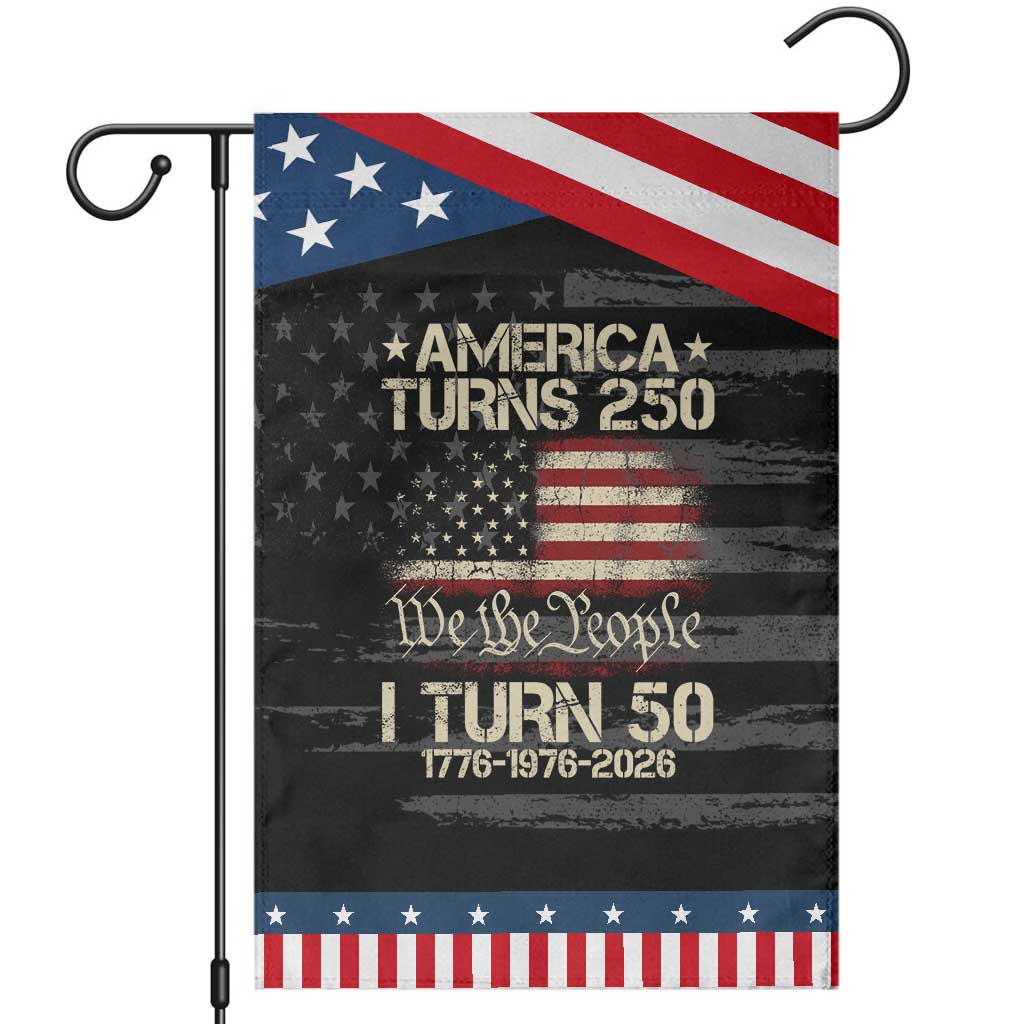 America Turns 250 I Turn 50 Patriotic Garden Flag 50th Birthday 250th Anniversary USA 1776 1976 2026