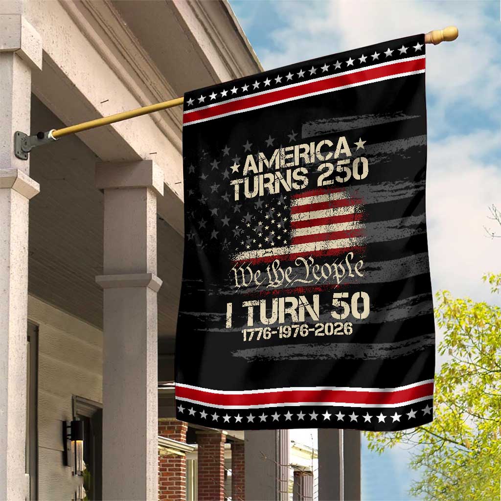 America Turns 250 I Turn 50 Patriotic Garden Flag 50th Birthday 250th Anniversary USA 1776 1976 2026