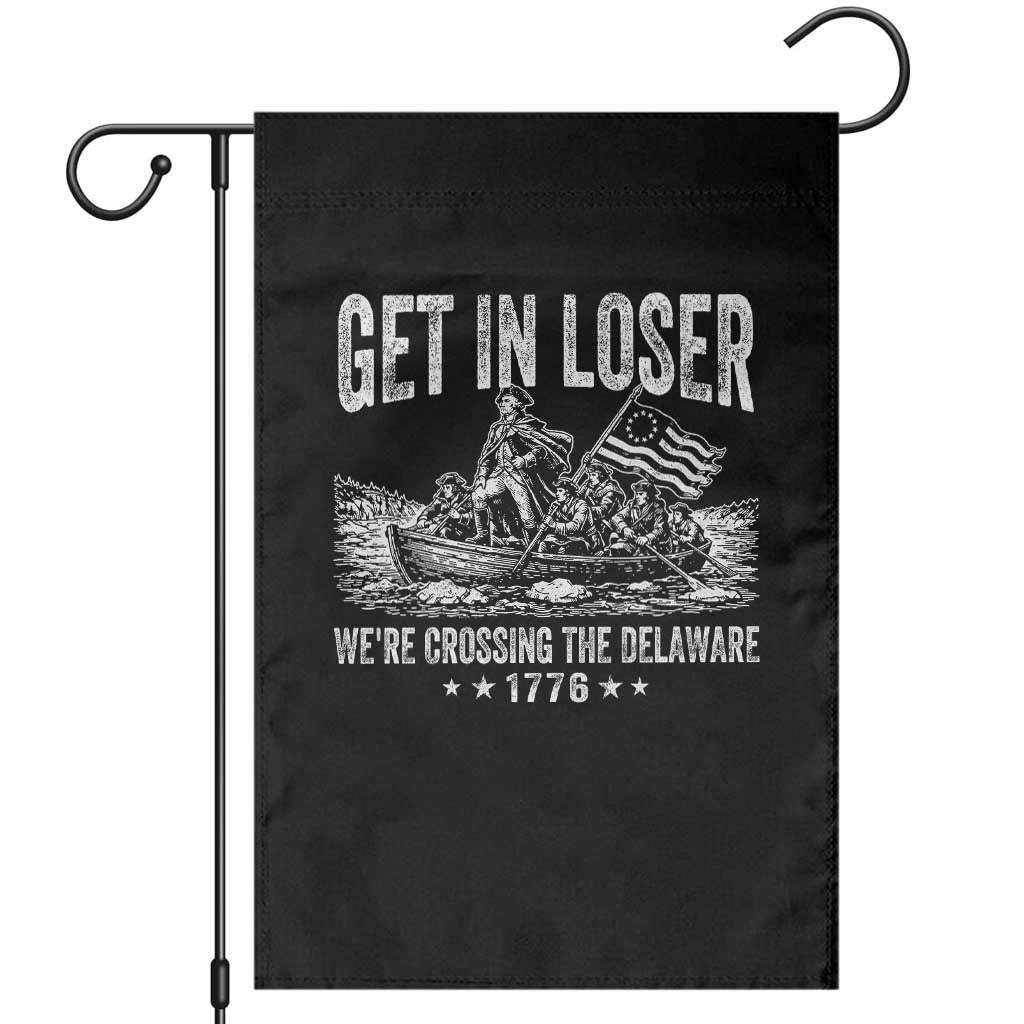 Get In Loser We Are Crossing The Delaware Garden Flag Funny George Washington 250th 4th Of July