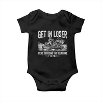 Get In Loser We Are Crossing The Delaware Baby Onesie Funny George Washington 250th 4th Of July