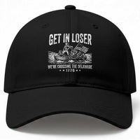 Get In Loser We Are Crossing The Delaware Baseball Cap Funny George Washington 250th 4th Of July