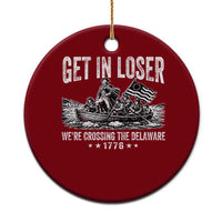 Get In Loser We Are Crossing The Delaware Ceramic Ornament Funny George Washington 250th 4th Of July