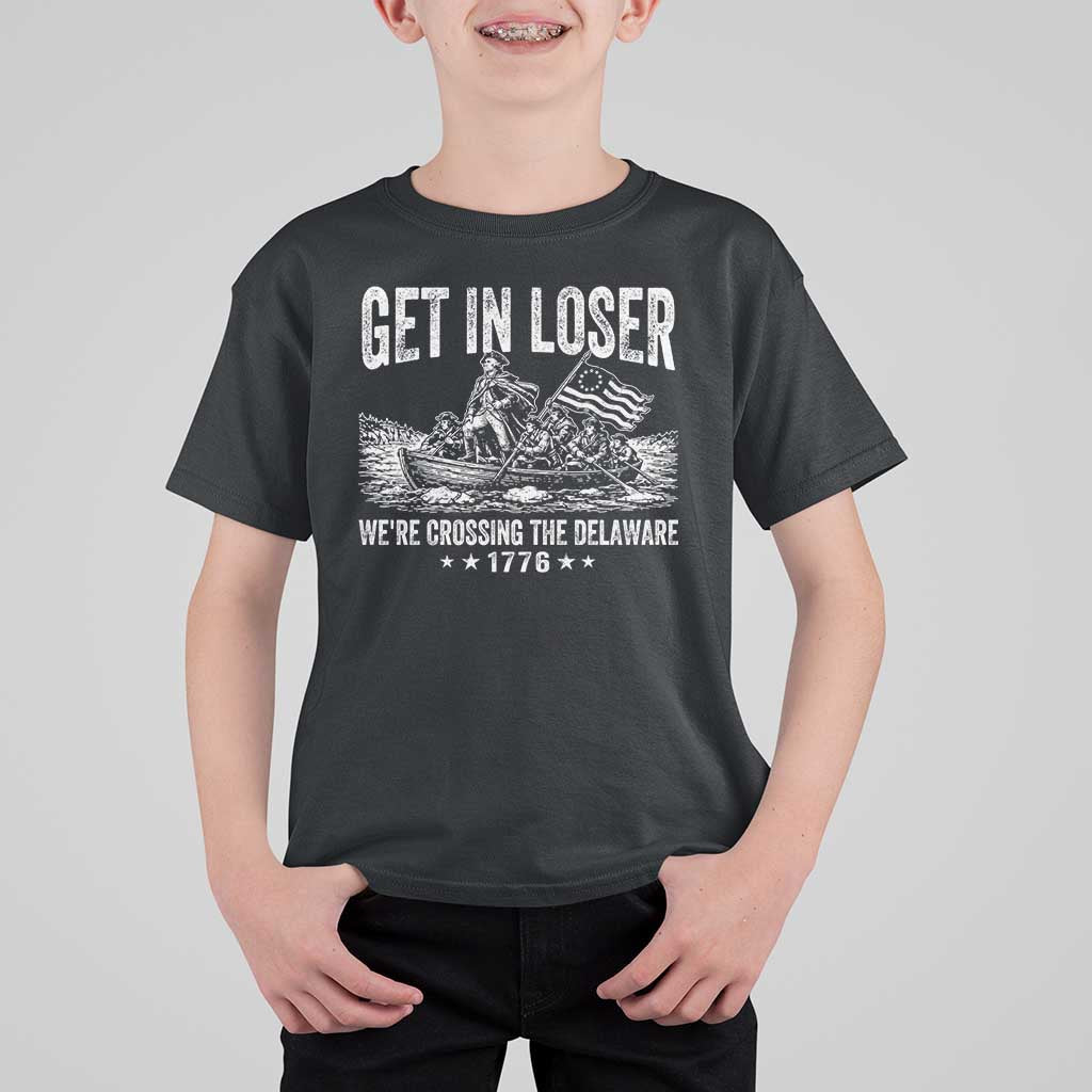 Get In Loser We Are Crossing The Delaware T Shirt For Kid Funny George Washington 250th 4th Of July