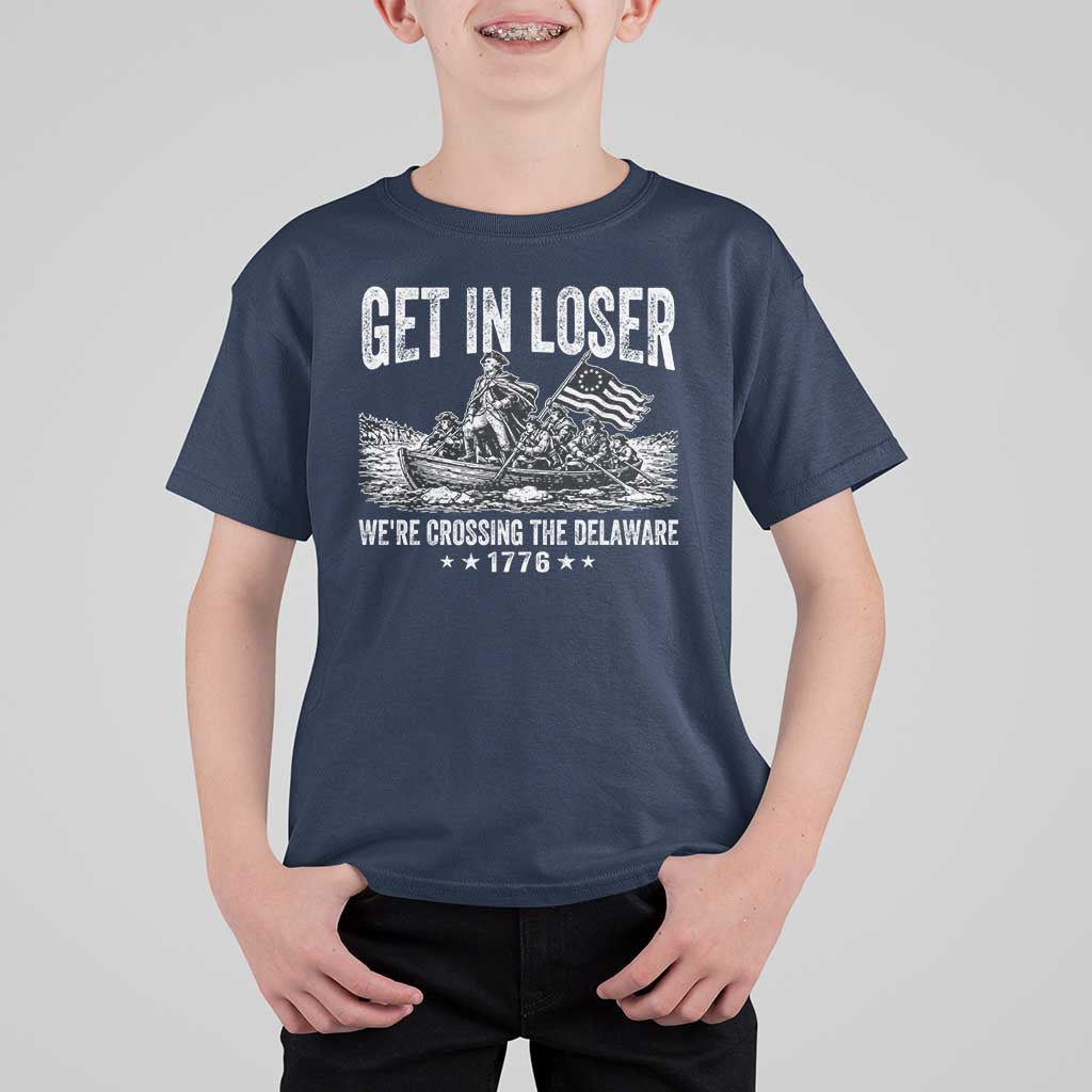 Get In Loser We Are Crossing The Delaware T Shirt For Kid Funny George Washington 250th 4th Of July