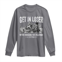Get In Loser We Are Crossing The Delaware Long Sleeve Shirt Funny George Washington 250th 4th Of July