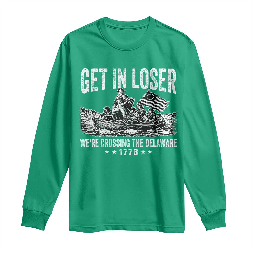 Get In Loser We Are Crossing The Delaware Long Sleeve Shirt Funny George Washington 250th 4th Of July