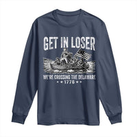 Get In Loser We Are Crossing The Delaware Long Sleeve Shirt Funny George Washington 250th 4th Of July