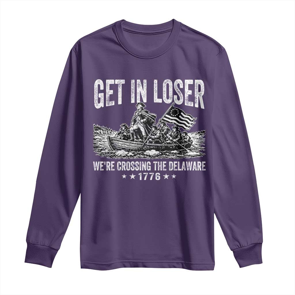 Get In Loser We Are Crossing The Delaware Long Sleeve Shirt Funny George Washington 250th 4th Of July