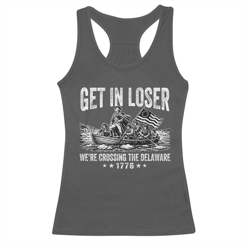 Get In Loser We Are Crossing The Delaware Racerback Tank Top Funny George Washington 250th 4th Of July