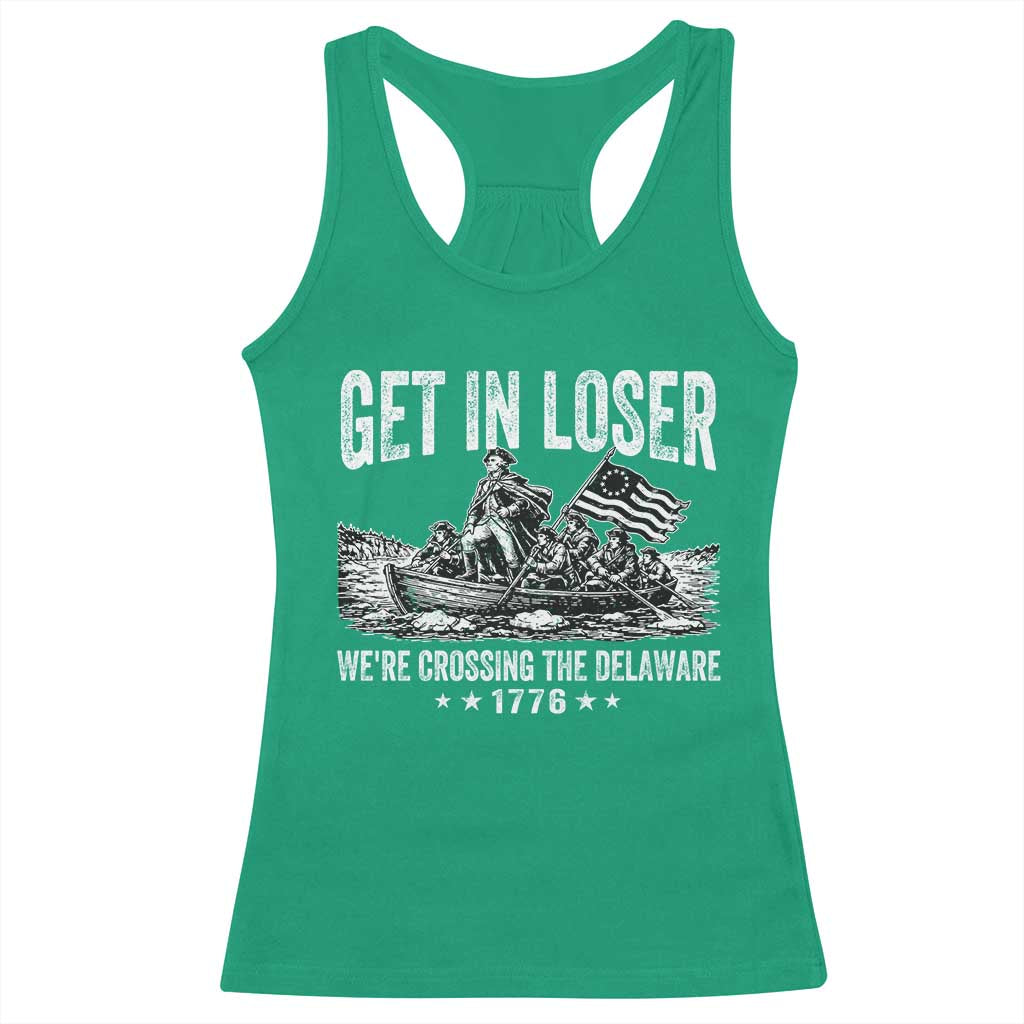 Get In Loser We Are Crossing The Delaware Racerback Tank Top Funny George Washington 250th 4th Of July