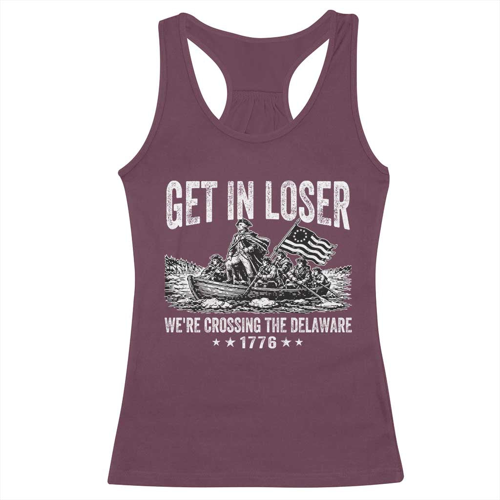 Get In Loser We Are Crossing The Delaware Racerback Tank Top Funny George Washington 250th 4th Of July