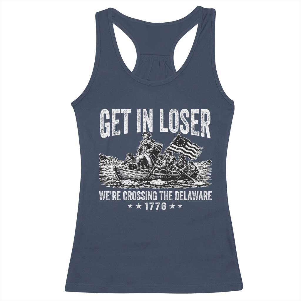 Get In Loser We Are Crossing The Delaware Racerback Tank Top Funny George Washington 250th 4th Of July
