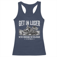 Get In Loser We Are Crossing The Delaware Racerback Tank Top Funny George Washington 250th 4th Of July