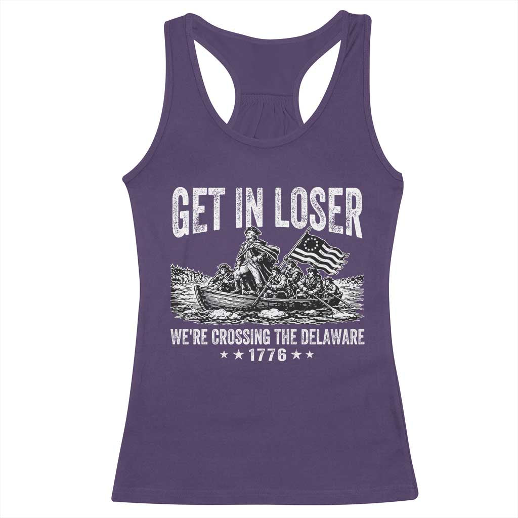 Get In Loser We Are Crossing The Delaware Racerback Tank Top Funny George Washington 250th 4th Of July