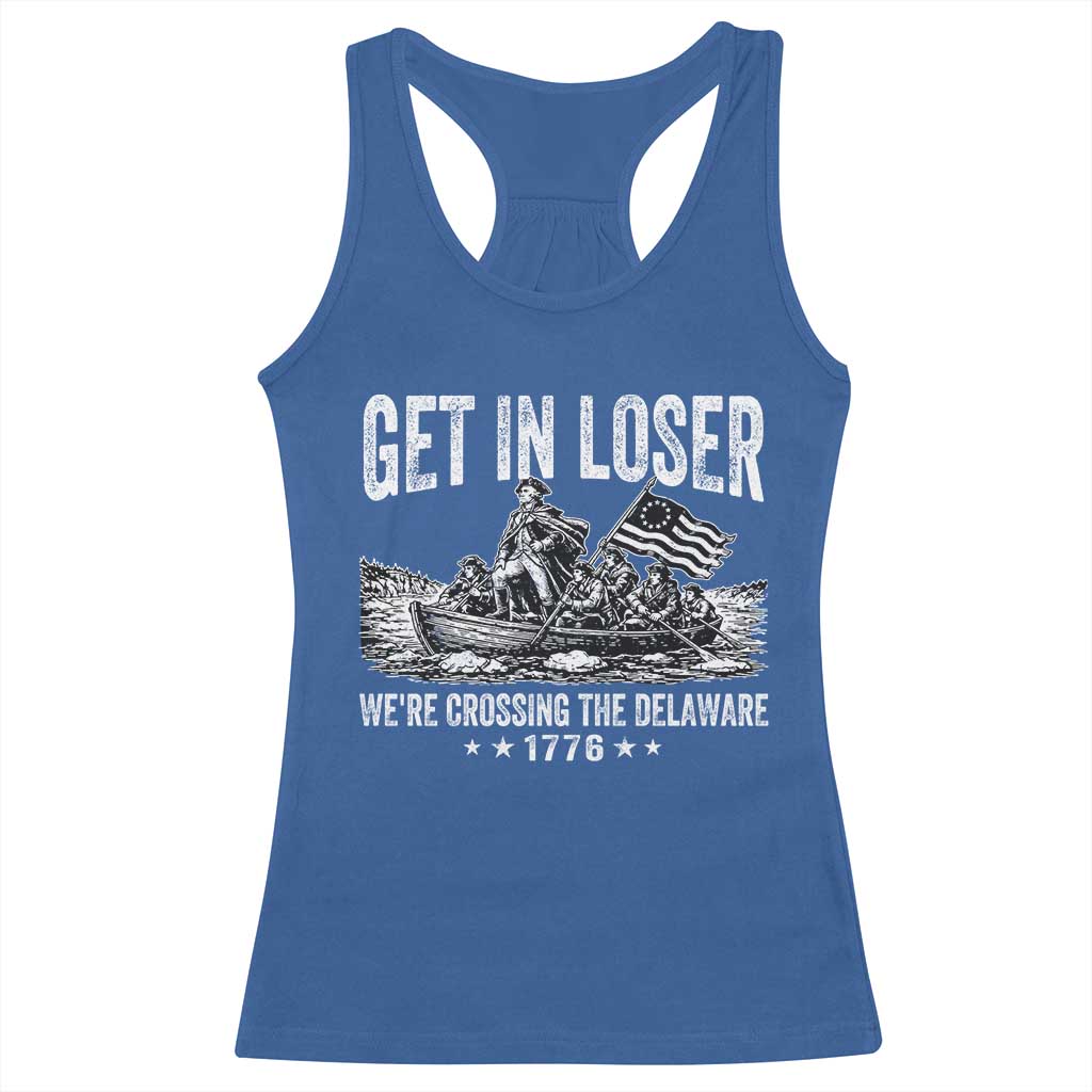 Get In Loser We Are Crossing The Delaware Racerback Tank Top Funny George Washington 250th 4th Of July