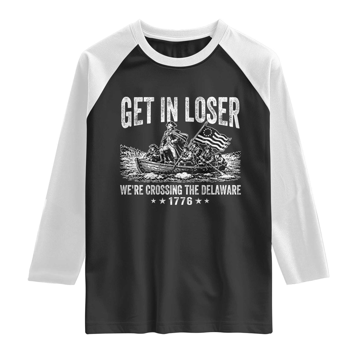Get In Loser We Are Crossing The Delaware Raglan Shirt Funny George Washington 250th 4th Of July