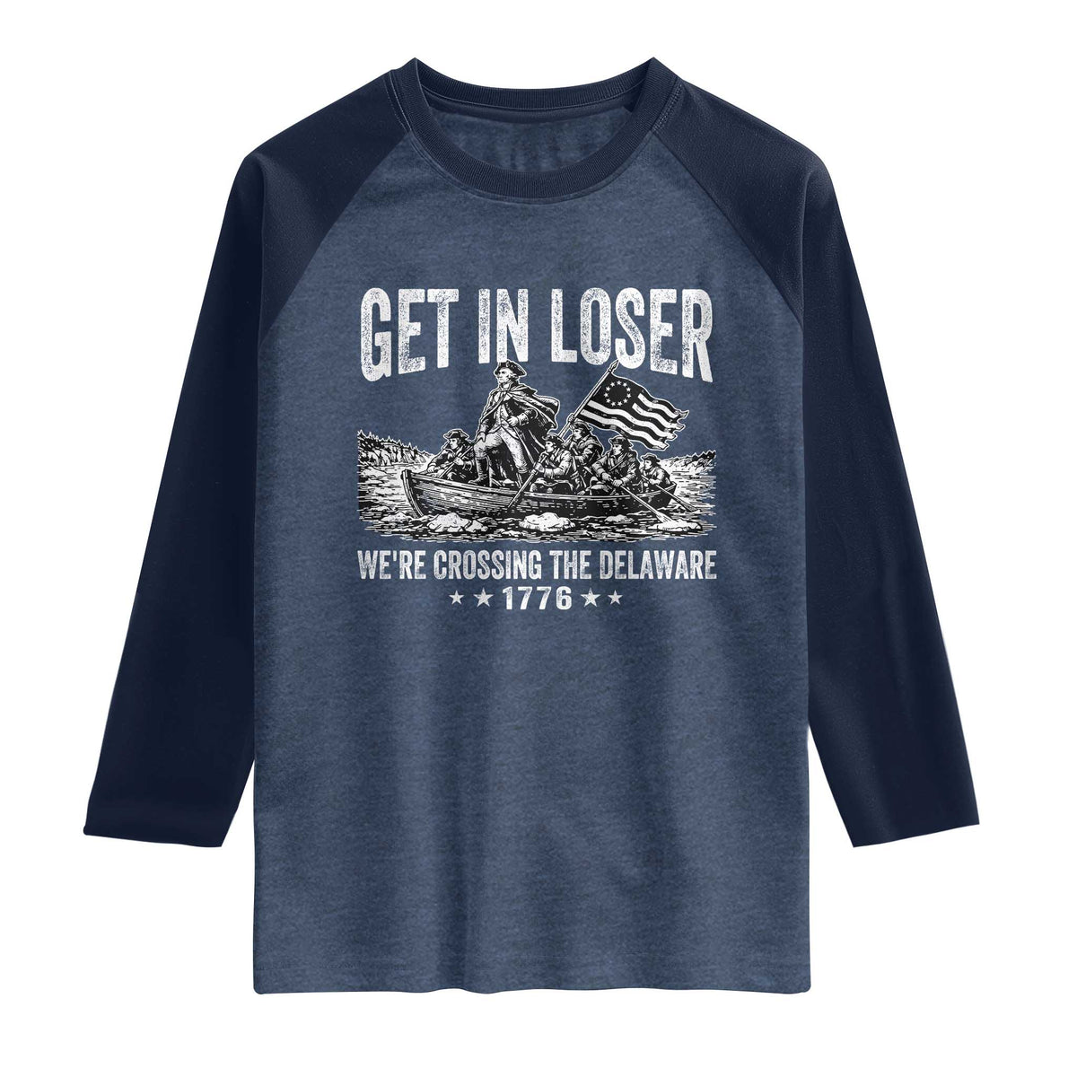Get In Loser We Are Crossing The Delaware Raglan Shirt Funny George Washington 250th 4th Of July