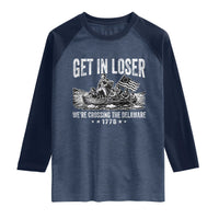 Get In Loser We Are Crossing The Delaware Raglan Shirt Funny George Washington 250th 4th Of July