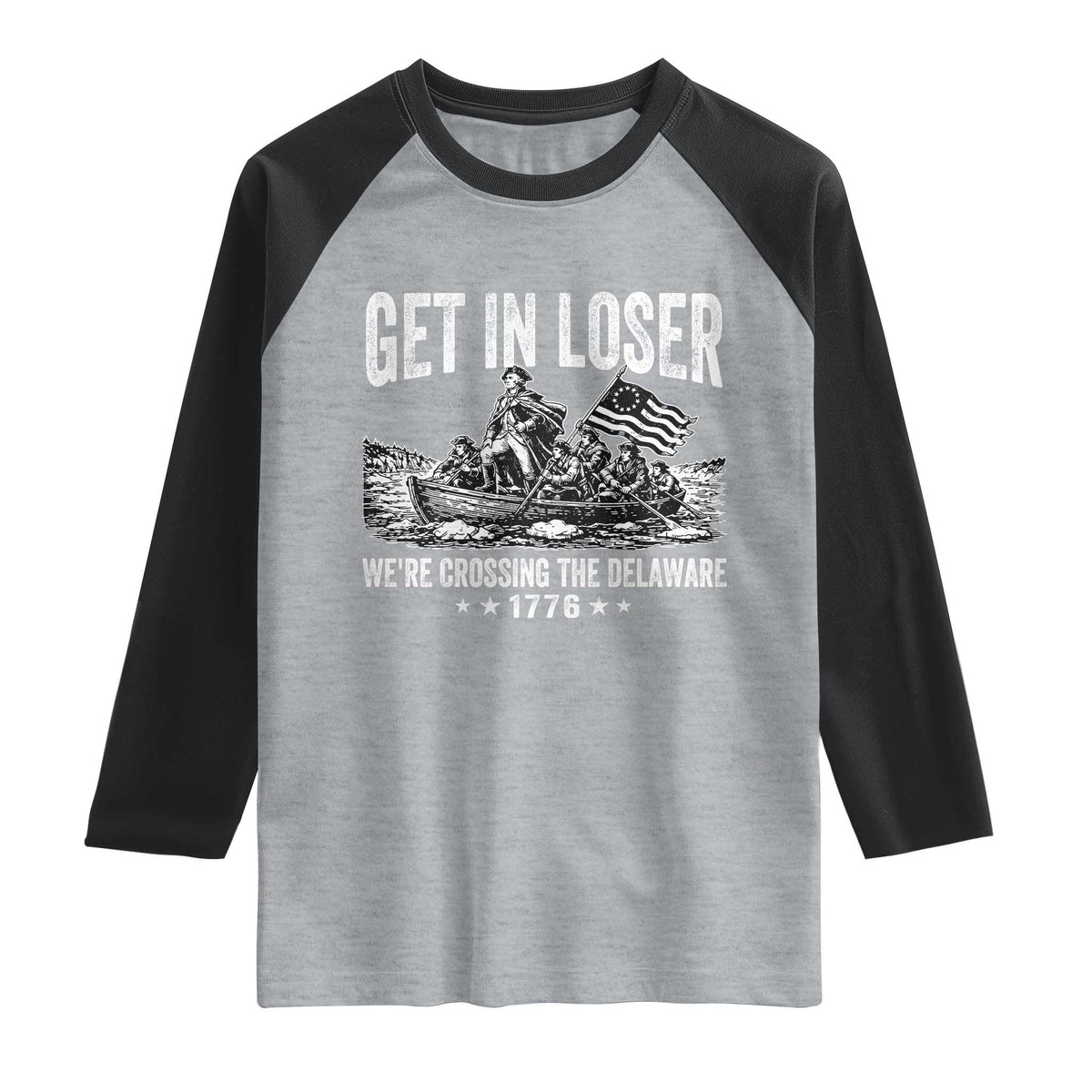 Get In Loser We Are Crossing The Delaware Raglan Shirt Funny George Washington 250th 4th Of July