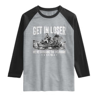 Get In Loser We Are Crossing The Delaware Raglan Shirt Funny George Washington 250th 4th Of July