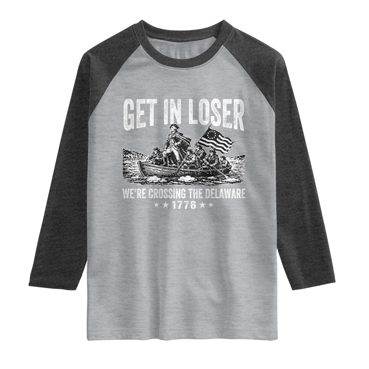 Get In Loser We Are Crossing The Delaware Raglan Shirt Funny George Washington 250th 4th Of July