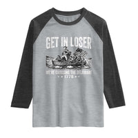 Get In Loser We Are Crossing The Delaware Raglan Shirt Funny George Washington 250th 4th Of July