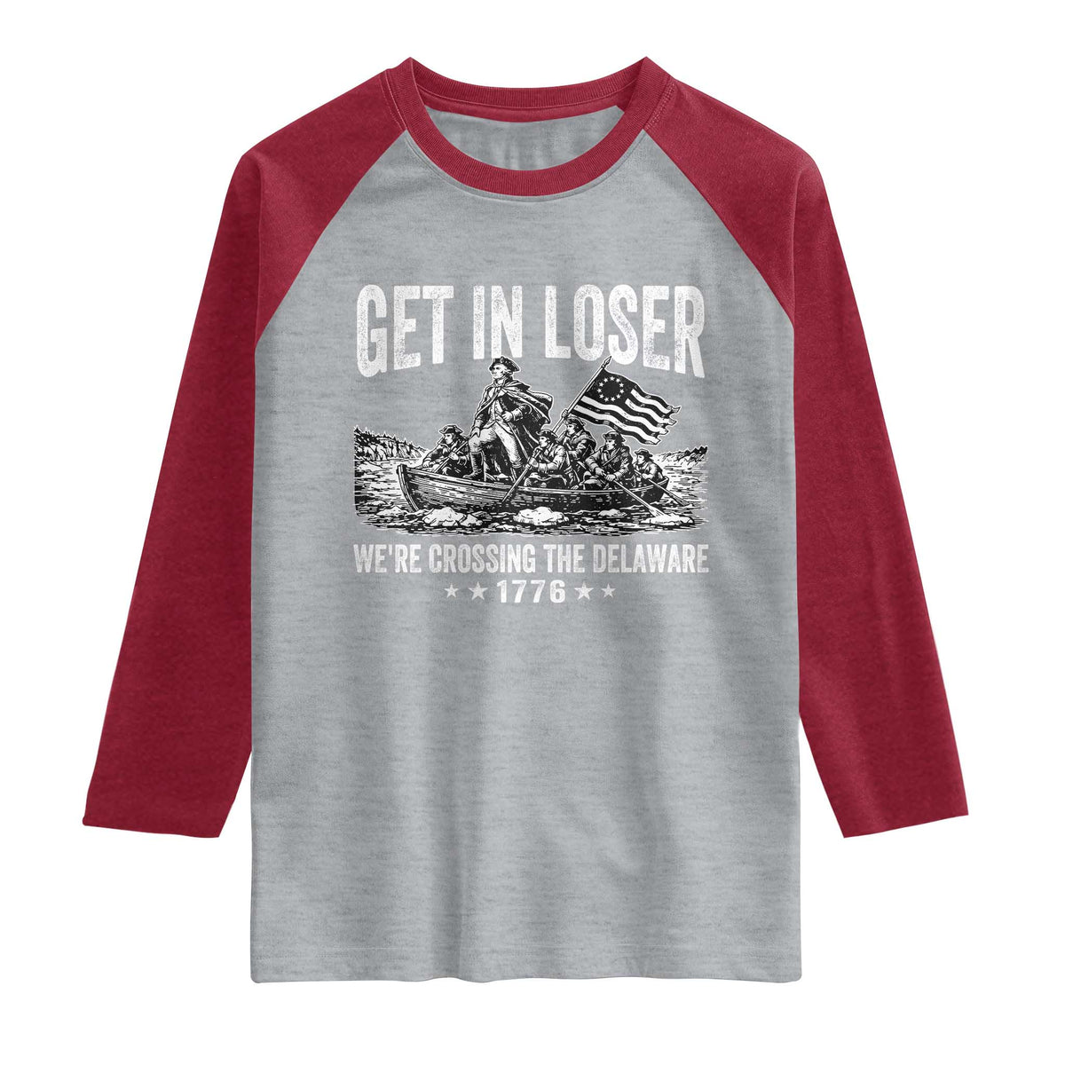 Get In Loser We Are Crossing The Delaware Raglan Shirt Funny George Washington 250th 4th Of July