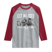 Get In Loser We Are Crossing The Delaware Raglan Shirt Funny George Washington 250th 4th Of July