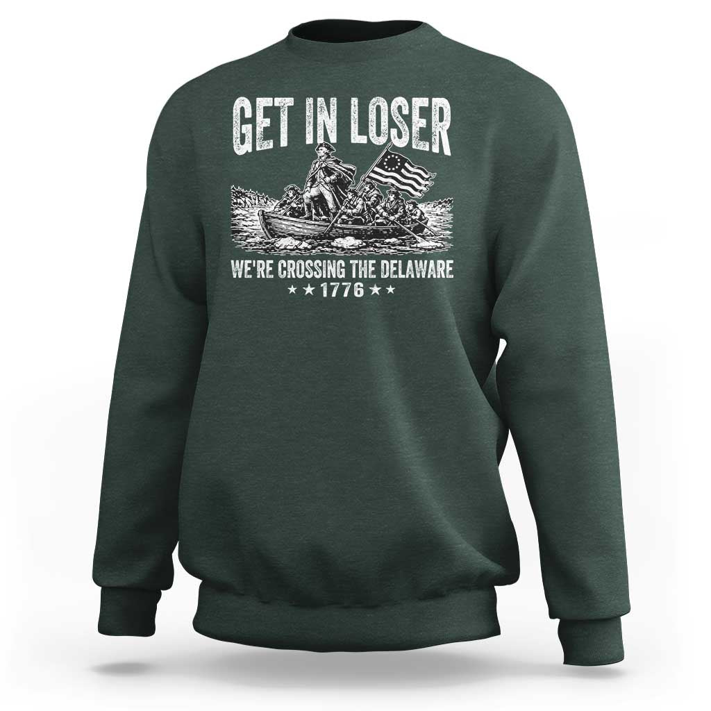 Get In Loser We Are Crossing The Delaware Sweatshirt Funny George Washington 250th 4th Of July