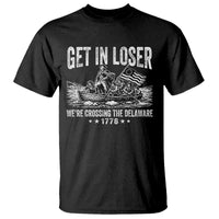 Get In Loser We Are Crossing The Delaware T Shirt Funny George Washington 250th 4th Of July