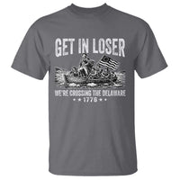 Get In Loser We Are Crossing The Delaware T Shirt Funny George Washington 250th 4th Of July