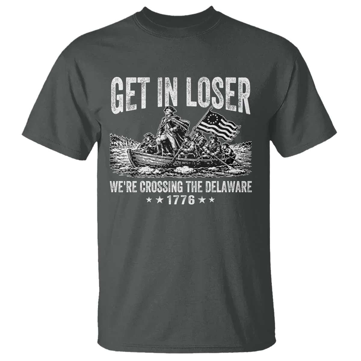 Get In Loser We Are Crossing The Delaware T Shirt Funny George Washington 250th 4th Of July