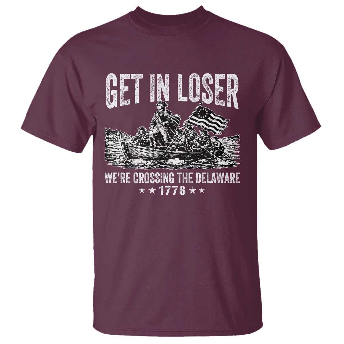 Get In Loser We Are Crossing The Delaware T Shirt Funny George Washington 250th 4th Of July