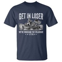 Get In Loser We Are Crossing The Delaware T Shirt Funny George Washington 250th 4th Of July