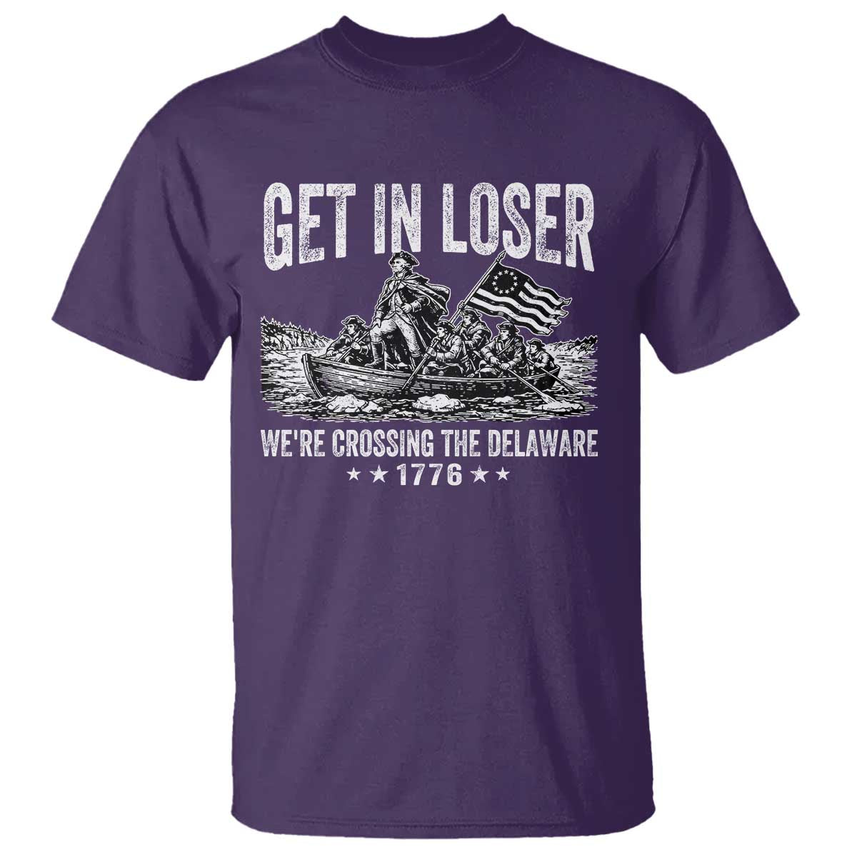 Get In Loser We Are Crossing The Delaware T Shirt Funny George Washington 250th 4th Of July