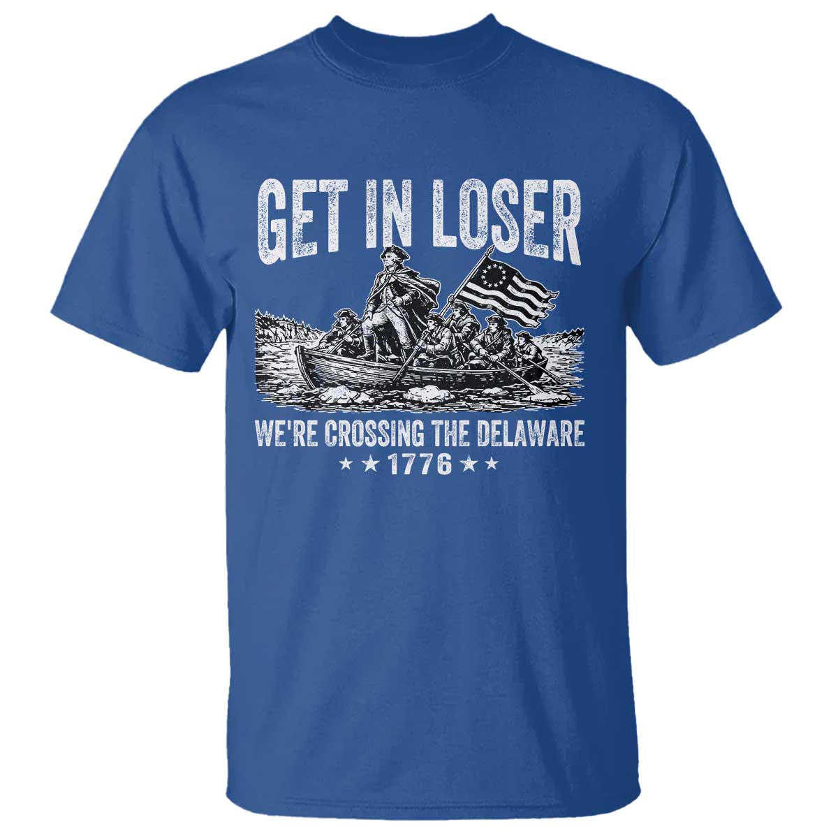 Get In Loser We Are Crossing The Delaware T Shirt Funny George Washington 250th 4th Of July