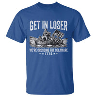 Get In Loser We Are Crossing The Delaware T Shirt Funny George Washington 250th 4th Of July