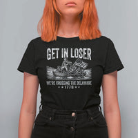 Get In Loser We Are Crossing The Delaware T Shirt For Women Funny George Washington 250th 4th Of July
