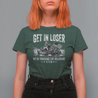 Get In Loser We Are Crossing The Delaware T Shirt For Women Funny George Washington 250th 4th Of July