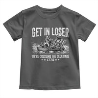 Get In Loser We Are Crossing The Delaware Toddler T Shirt Funny George Washington 250th 4th Of July