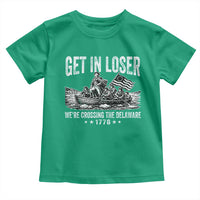 Get In Loser We Are Crossing The Delaware Toddler T Shirt Funny George Washington 250th 4th Of July