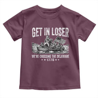 Get In Loser We Are Crossing The Delaware Toddler T Shirt Funny George Washington 250th 4th Of July