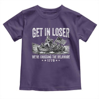 Get In Loser We Are Crossing The Delaware Toddler T Shirt Funny George Washington 250th 4th Of July