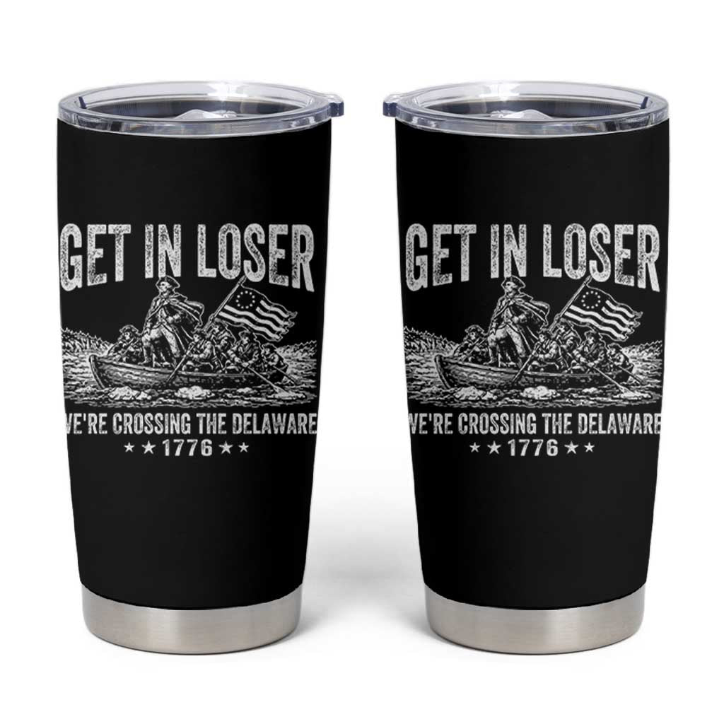 Get In Loser We Are Crossing The Delaware Tumbler Cup Funny George Washington 250th 4th Of July