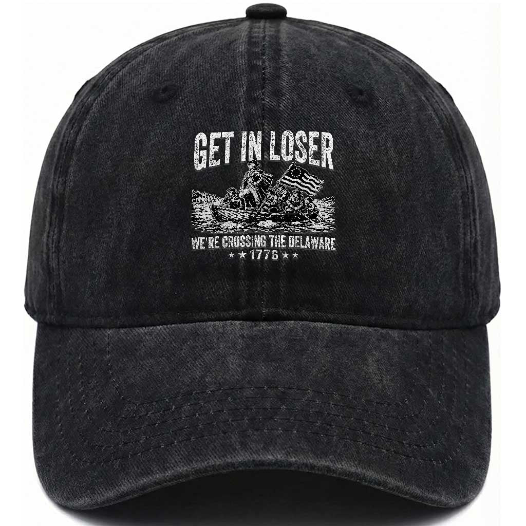 Get In Loser We Are Crossing The Delaware Washed Cotton Baseball Cap Funny George Washington 250th 4th Of July