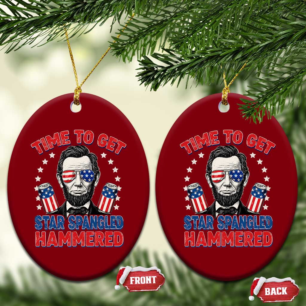 Time To Get Star Spangled Hammered Abraham Lincoln Ceramic Ornament Funny 4th of July